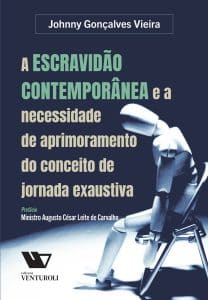A Escravidão Contemporânea e a necessidade de aprimoramento do conceito de jornada exaustiva.