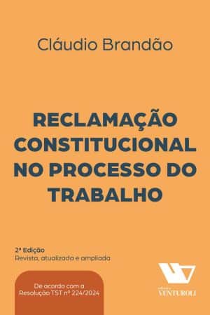 Reclamação Constitucional no Processo do Trabalho - 2ª Edição