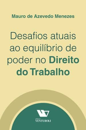 Desafios atuais ao equilíbrio de poder no Direito do Trabalho