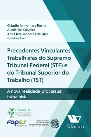 Precedentes Vinculantes Trabalhistas do Supremo Tribunal Federal (STF) e do Tribunal Superior do Trabalho (TST)